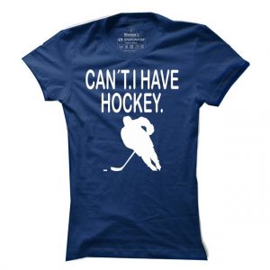 Dámské hokejové tričko Can´t. I have Hockey.