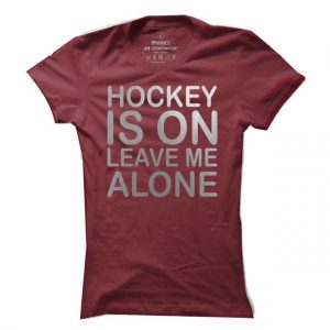 Dámské hokejové tričko Hockey is on leave me alone